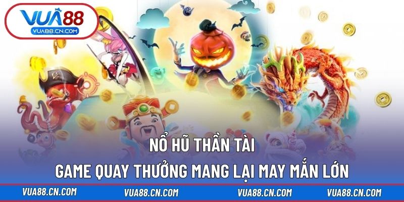 Nổ Hũ Thần Tài – Game Quay Thưởng Mang Lại May Mắn Lớn Nổ hũ Thần Tài